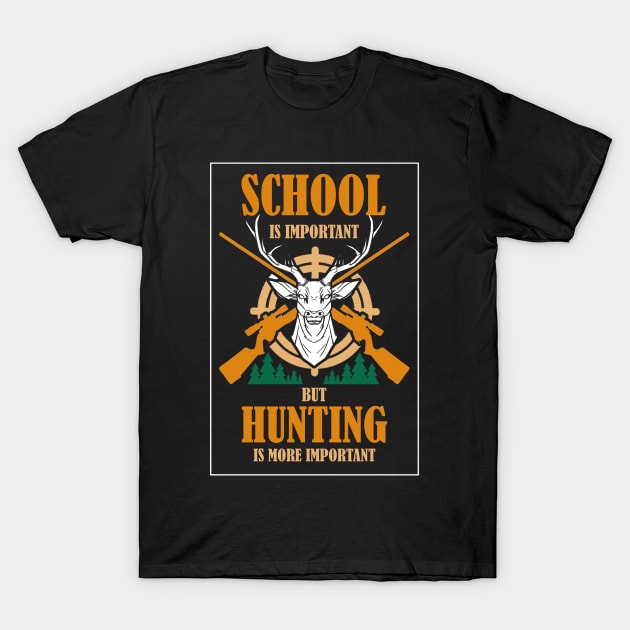 School Is Important But Hunting Is More Important T-Shirt by bigD